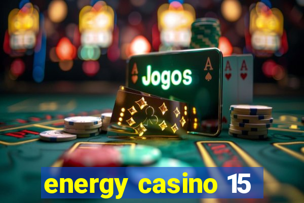 energy casino 15