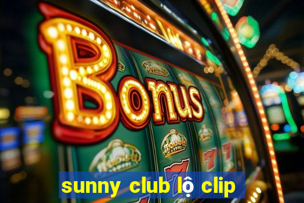 sunny club lộ clip