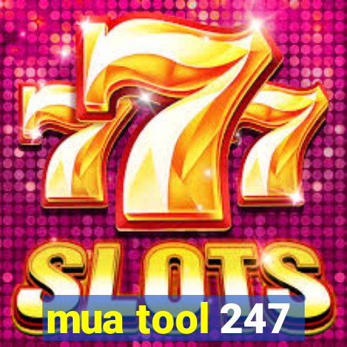 mua tool 247