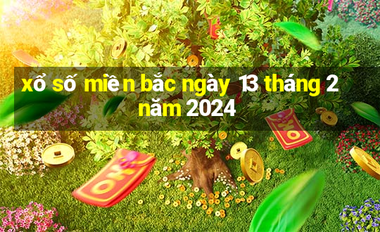 xổ số miền bắc ngày 13 tháng 2 năm 2024