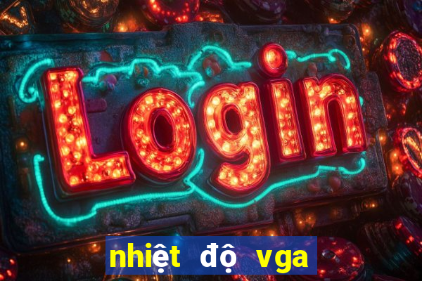 nhiệt độ vga khi chơi game