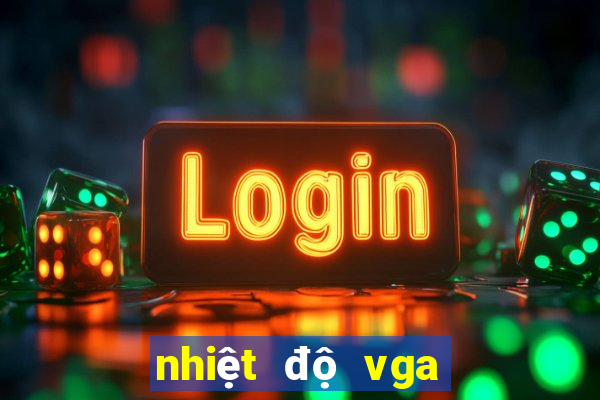 nhiệt độ vga khi chơi game