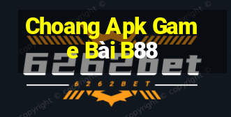 Choang Apk Game Bài B88