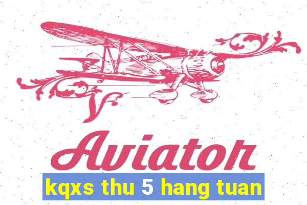 kqxs thu 5 hang tuan