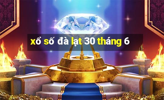 xổ số đà lạt 30 tháng 6