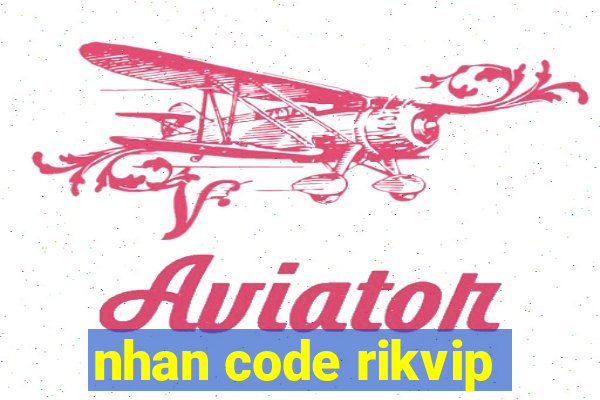 nhan code rikvip