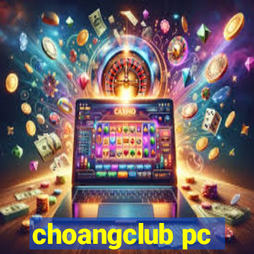 choangclub pc