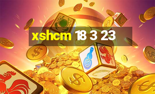 xshcm 18 3 23