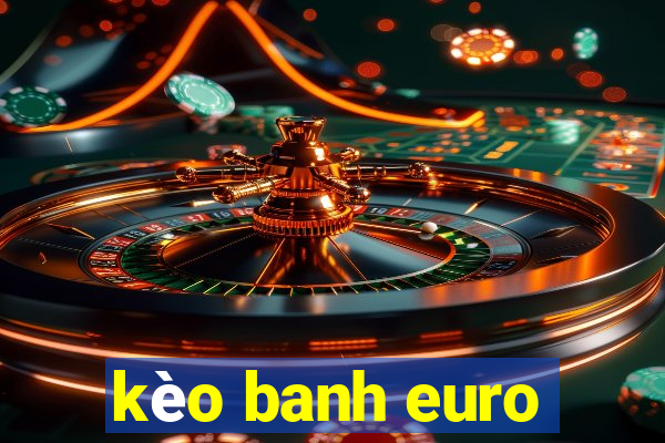 kèo banh euro