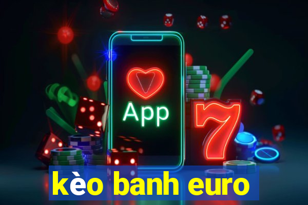 kèo banh euro