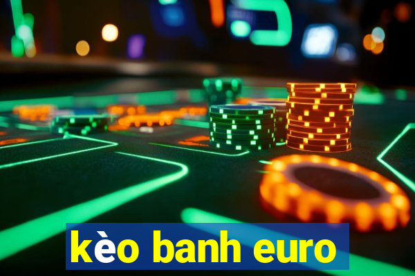 kèo banh euro