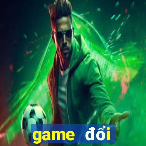 game đổi thưởng uy tín nhất 2019