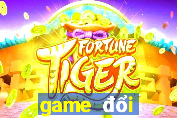 game đổi thưởng uy tín nhất 2019