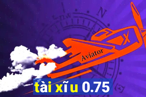 tài xĩu 0.75