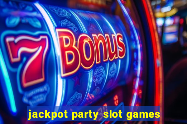 jackpot party slot games