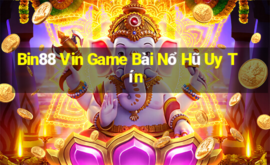 Bin88 Vin Game Bài Nổ Hũ Uy Tín