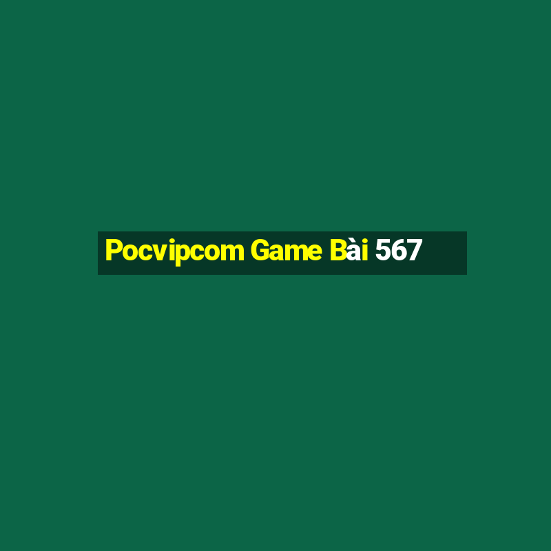 Pocvipcom Game Bài 567