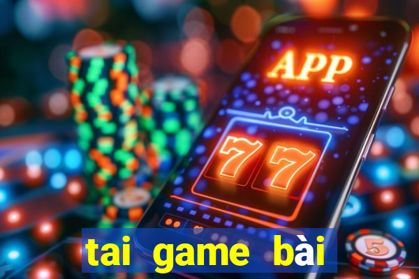 tai game bài đổi thưởng thật 2024