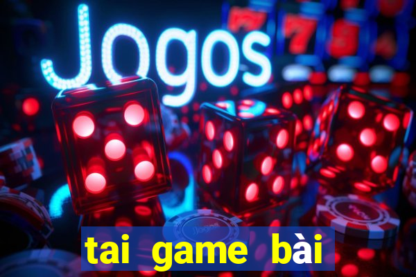 tai game bài đổi thưởng thật 2024