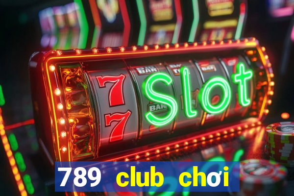 789 club chơi trực tuyến