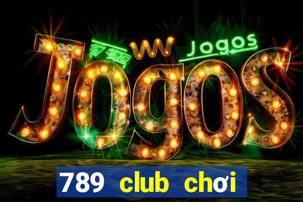 789 club chơi trực tuyến