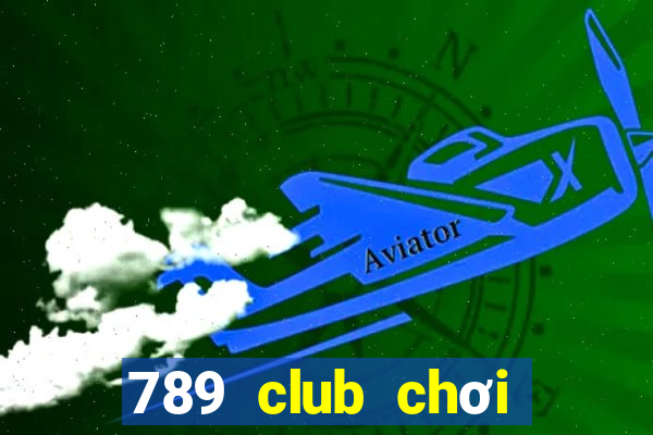 789 club chơi trực tuyến