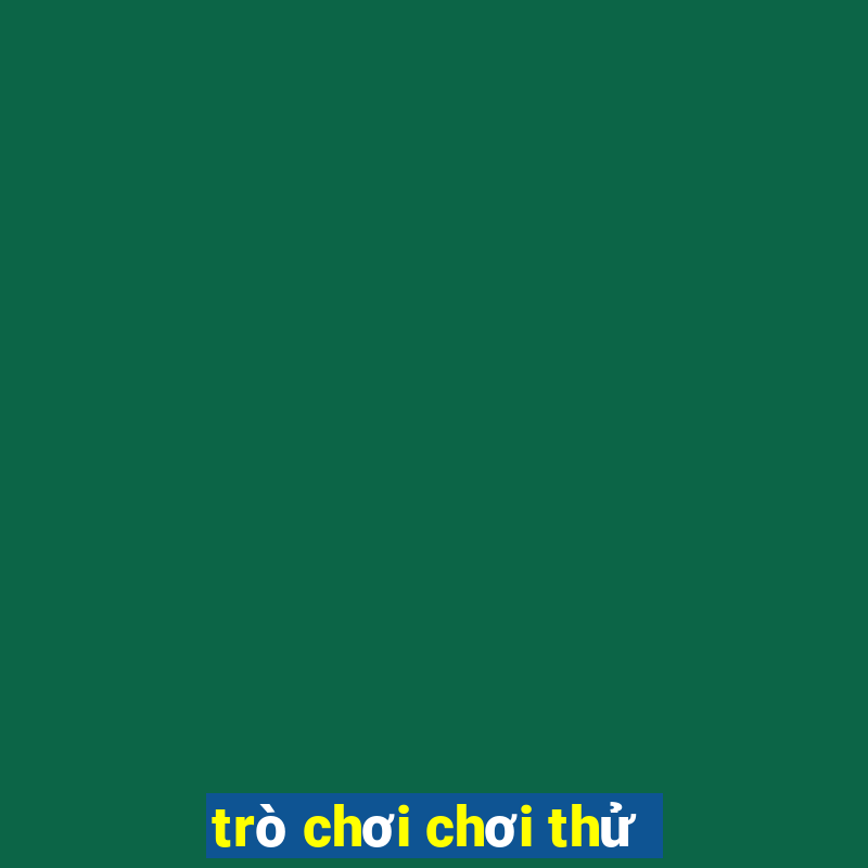 trò chơi chơi thử