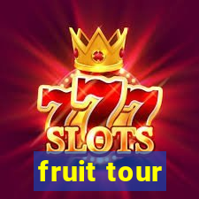 fruit tour