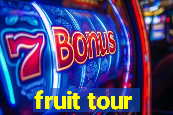 fruit tour