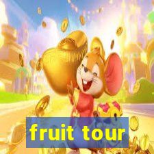 fruit tour