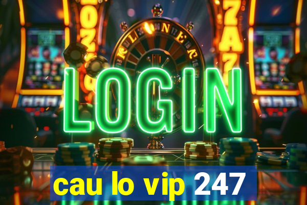 cau lo vip 247