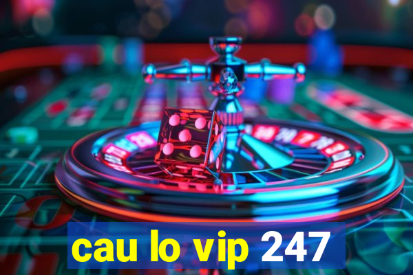 cau lo vip 247