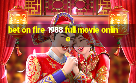 bet on fire 1988 full movie online