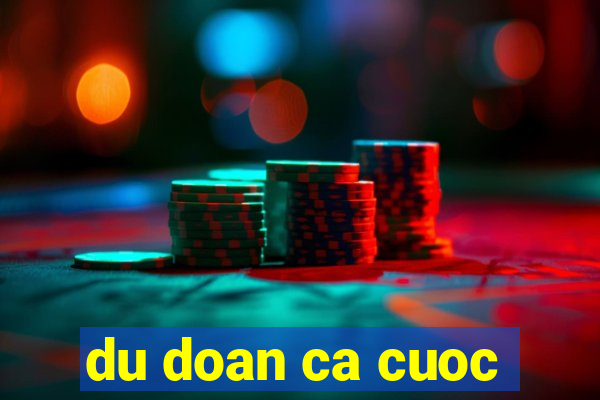 du doan ca cuoc