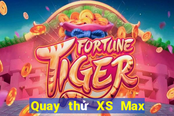 Quay thử XS Max 4D thứ bảy