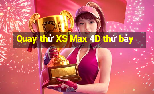 Quay thử XS Max 4D thứ bảy