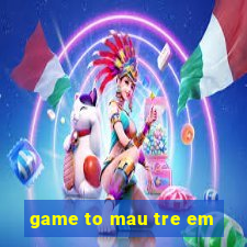 game to mau tre em