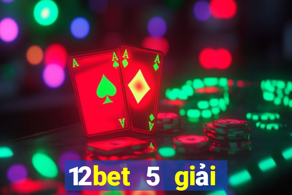 12bet 5 giải đấu hàng đầu