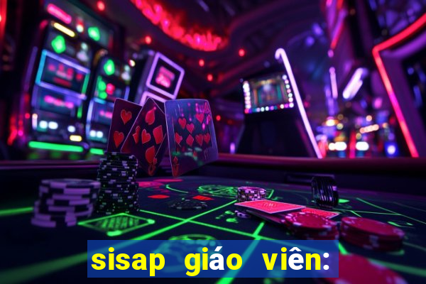 sisap giáo viên: giảng dạy