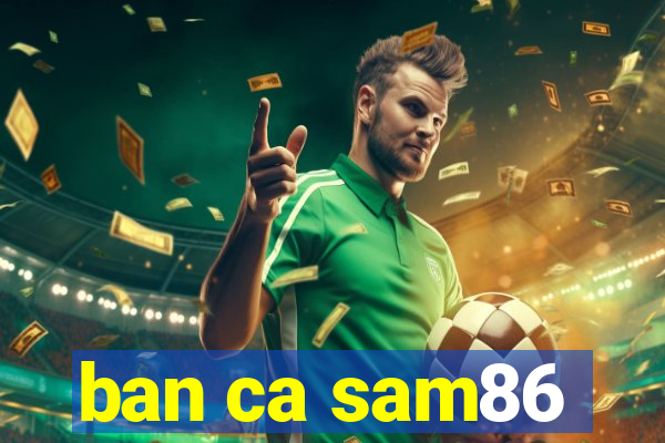 ban ca sam86