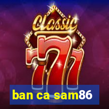 ban ca sam86