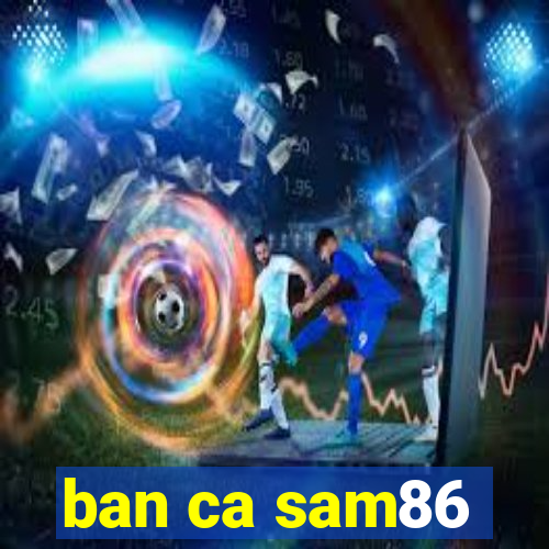 ban ca sam86