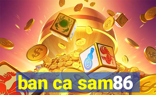 ban ca sam86