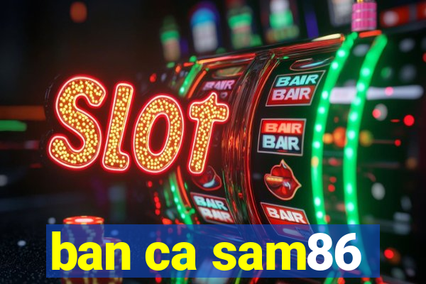 ban ca sam86