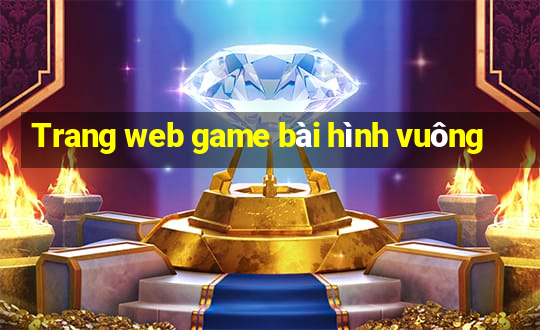 Trang web game bài hình vuông