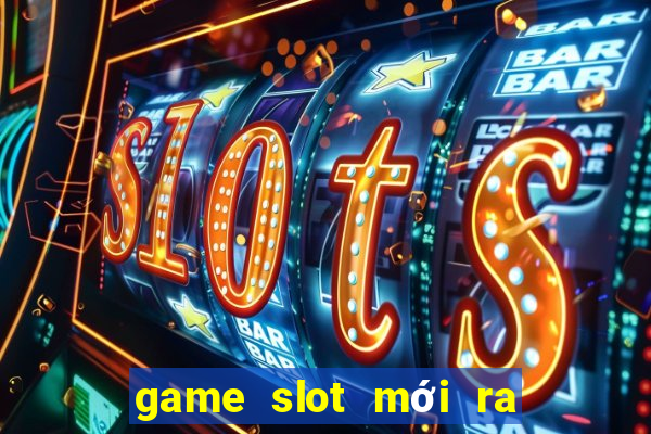 game slot mới ra ngày 2 tháng 10 năm 2024