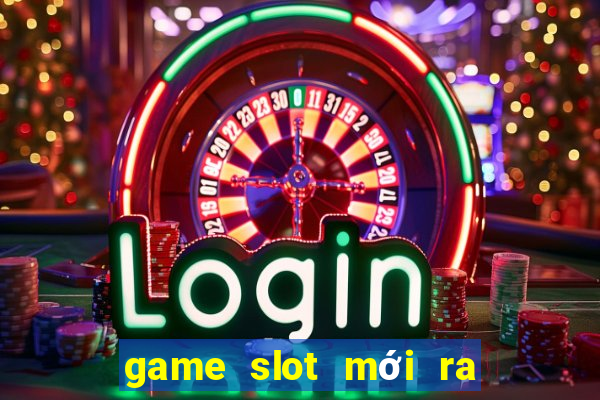 game slot mới ra ngày 2 tháng 10 năm 2024