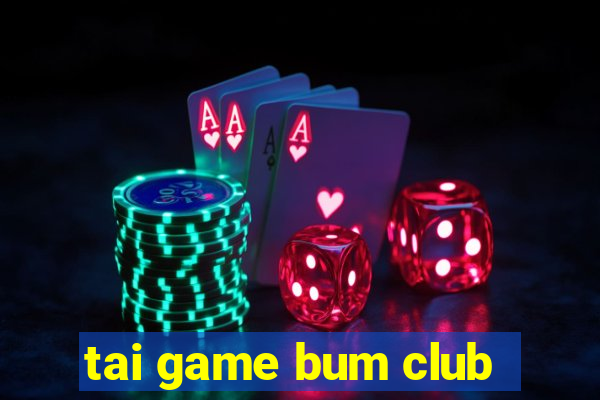 tai game bum club