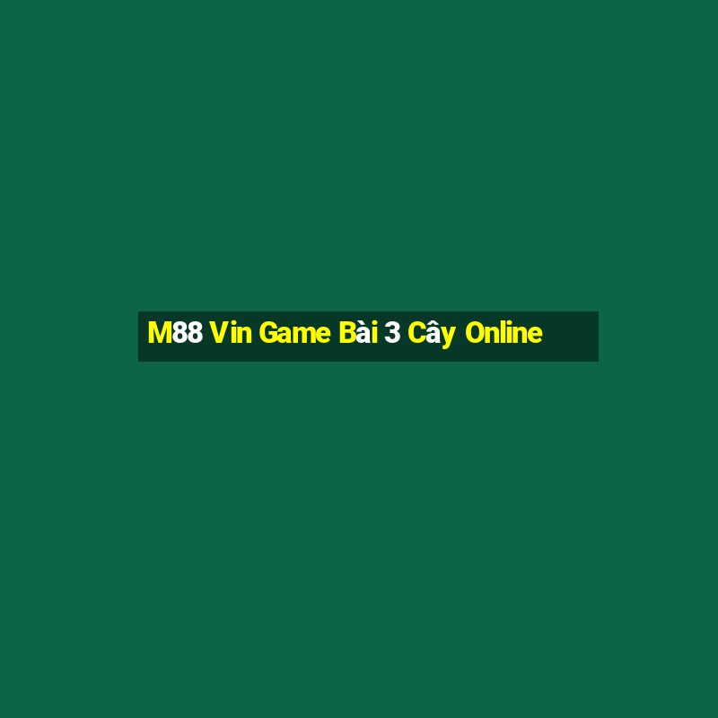 M88 Vin Game Bài 3 Cây Online