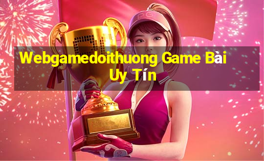 Webgamedoithuong Game Bài Uy Tín